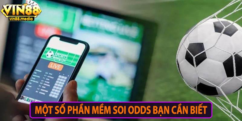 Tuyển tập một số phần mềm soi odds bóng đá bạn nên biết
